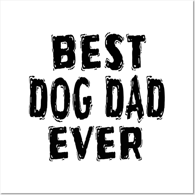 Best Dog Dad Ever Wall Art by Happysphinx